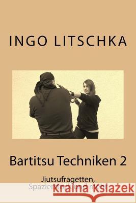 Bartitsu Techniken 2: Jiutsufragetten, Spazierstock und mehr Litschka, Ingo 9781515067313 Createspace - książka