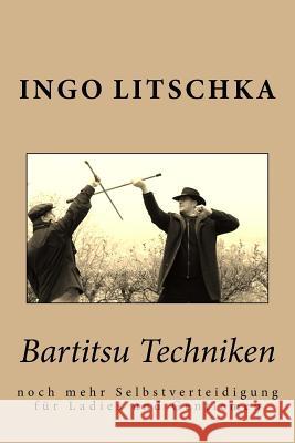 Bartitsu Techniken: noch mehr Selbstverteidigung für Ladies und Gentlemen Litschka, Ingo 9781514187319 Createspace - książka