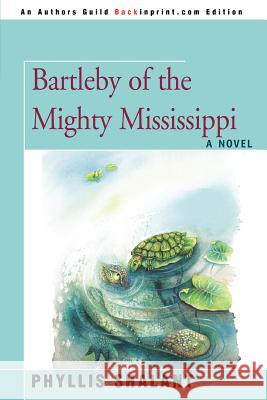 Bartleby of the Mighty Mississippi Phyllis Shalant 9780595444779 Backinprint.com - książka