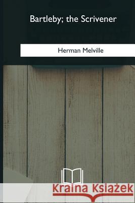 Bartleby, the Scrivener Herman Melville 9781985032408 Createspace Independent Publishing Platform - książka