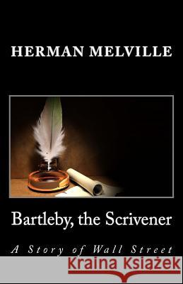 Bartleby, the Scrivener: A Story of Wall Street Herman Melville 9781495284991 Createspace - książka