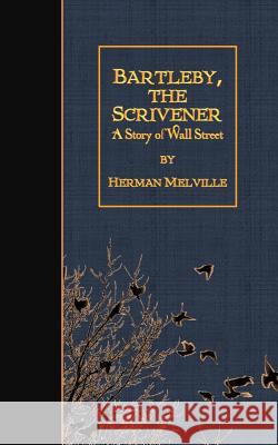 Bartleby, the Scrivener: A Story of Wall Street Herman Melville 9781507754894 Createspace - książka