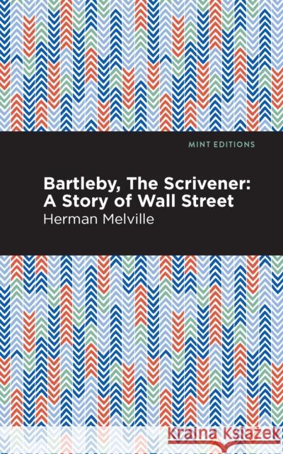 Bartleby, The Scrivener: A Story of Wall Street Herman Melville 9781513270012 Mint Editions - książka