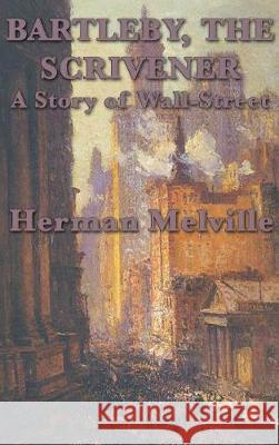 Bartleby, The Scrivener A Story of Wall-Street Herman Melville 9781515427902 SMK Books - książka