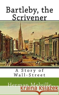 Bartleby, the Scrivener: A Story of Wall-Street Herman Melville 9781540481504 Createspace Independent Publishing Platform - książka