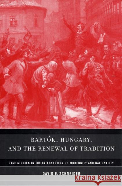 Bartok, Hungary, and the Renewal of Tradition: Case Studies in the Intersection of Modernity and Nationalityvolume 5 Schneider, David E. 9780520245037 University of California Press - książka