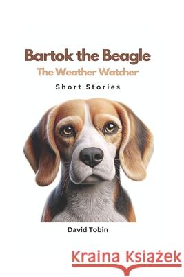 Bartok the Beagle: The Weather Watcher David Tobin 9798327476134 Independently Published - książka