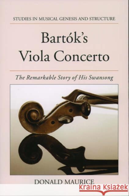 Bartok's Viola Concerto: The Remarkable Story of His Swansong Maurice, Donald 9780195156904 Oxford University Press - książka