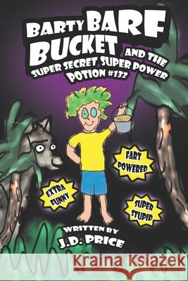 Barty Barf Bucket and the super secret super power potion #132 J D Price 9781713275893 Independently Published - książka