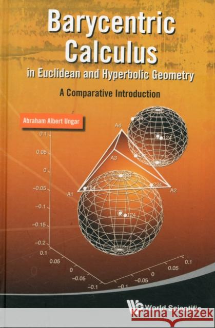 Barycentric Calculus in Euclidean and Hyperbolic Geometry: A Comparative Introduction Ungar, Abraham Albert 9789814304931 World Scientific Publishing Company - książka