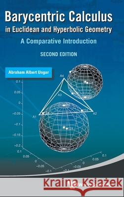 Barycentric Calculus in Euclidean and Hyperbolic Geometry: A Comparative Introduction (Second Edition) Abraham Albert Ungar 9789819821297 World Scientific Publishing Company - książka