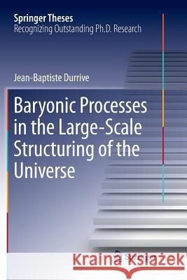 Baryonic Processes in the Large-Scale Structuring of the Universe Jean-Baptiste Durrive 9783319871851 Springer - książka
