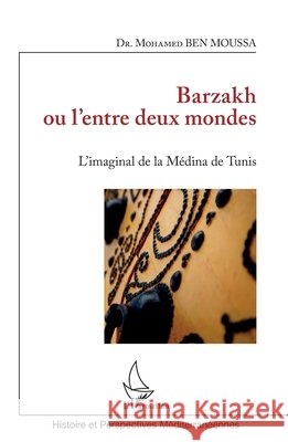 Barzakh ou l'entre deux mondes: L'imaginal de la Médina de Tunis Ben Moussa Mohamed 9782343232454 Editions L'Harmattan - książka