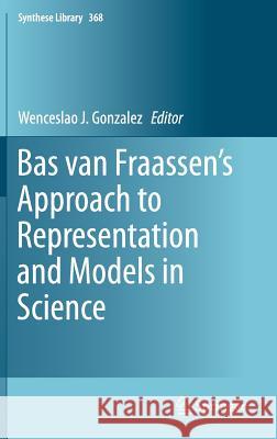 Bas Van Fraassen's Approach to Representation and Models in Science Gonzalez, Wenceslao J. 9789400778375 Springer - książka