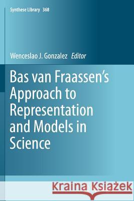 Bas Van Fraassen's Approach to Representation and Models in Science Gonzalez, Wenceslao J. 9789402402032 Springer - książka