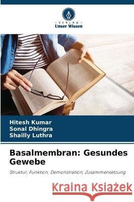 Basalmembran: Gesundes Gewebe Kumar, Hitesh, Dhingra, Sonal, Luthra, Shailly 9786208768980 Verlag Unser Wissen - książka