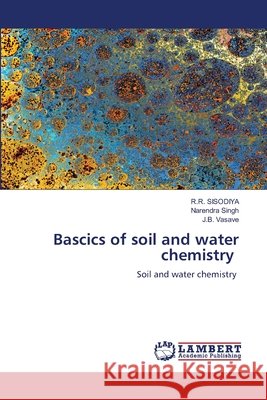 Bascics of soil and water chemistry SISODIYA, R.R., Singh, Narendra, Vasave, J.B. 9786209462740 LAP Lambert Academic Publishing - książka
