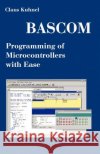 BASCOM Programming of Microcontrollers with Ease: An Introduction by Program Examples Kuhnel, Claus 9781581126716 UPublish.com
