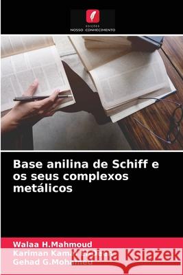 Base anilina de Schiff e os seus complexos metálicos Walaa H Mahmoud, Kariman Kamal El-Deen, Gehad G Mohamed 9786204067001 Edicoes Nosso Conhecimento - książka