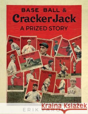 Base Ball & Cracker Jack: A Prized Story Erik Varon 9780999055922 Maracaibo Publishing - książka