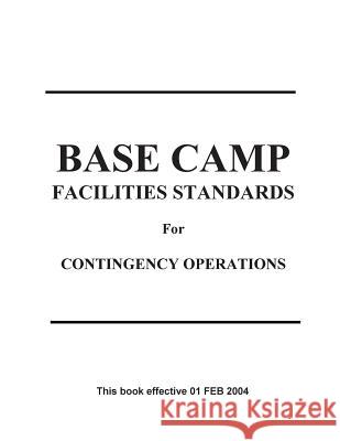 Base Camp Facilities Standards for Contingency Operations (RED BOOK) United States Army 9781505988123 Createspace - książka