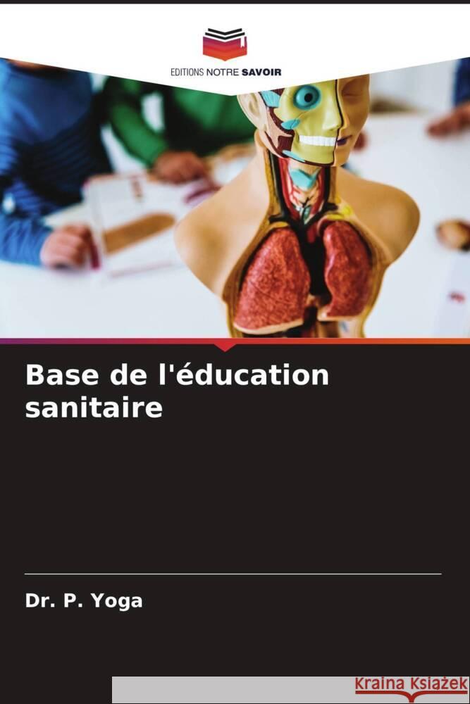 Base de l'éducation sanitaire YOGA, Dr. P. 9786205189238 Editions Notre Savoir - książka