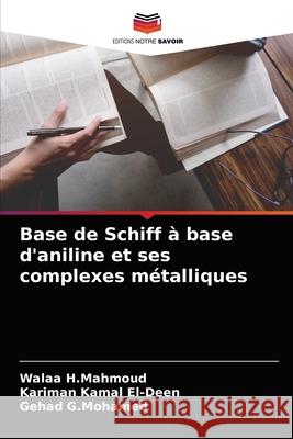 Base de Schiff à base d'aniline et ses complexes métalliques Walaa H Mahmoud, Kariman Kamal El-Deen, Gehad G Mohamed 9786204066981 Editions Notre Savoir - książka