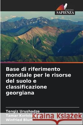 Base di riferimento mondiale per le risorse del suolo e classificazione georgiana Tengiz Urushadze Tamar Kvrivishvili Winfried Blum 9786207608416 Edizioni Sapienza - książka