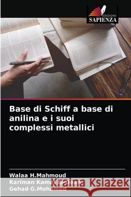 Base di Schiff a base di anilina e i suoi complessi metallici Walaa H Mahmoud, Kariman Kamal El-Deen, Gehad G Mohamed 9786204066998 Edizioni Sapienza - książka