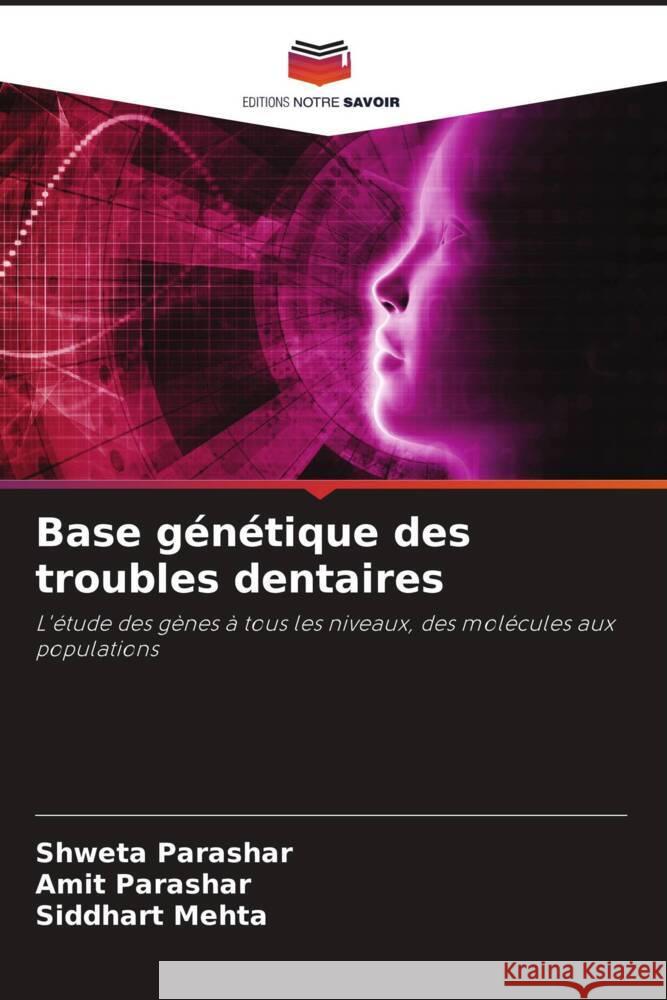 Base genetique des troubles dentaires Shweta Parashar Amit Parashar Siddhart Mehta 9786205972465 Editions Notre Savoir - książka