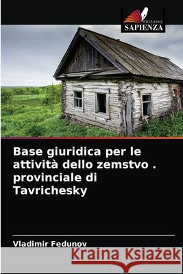 Base giuridica per le attività dello zemstvo . provinciale di Tavrichesky Fedunov, Vladimir 9786203982121 Edizioni Sapienza - książka