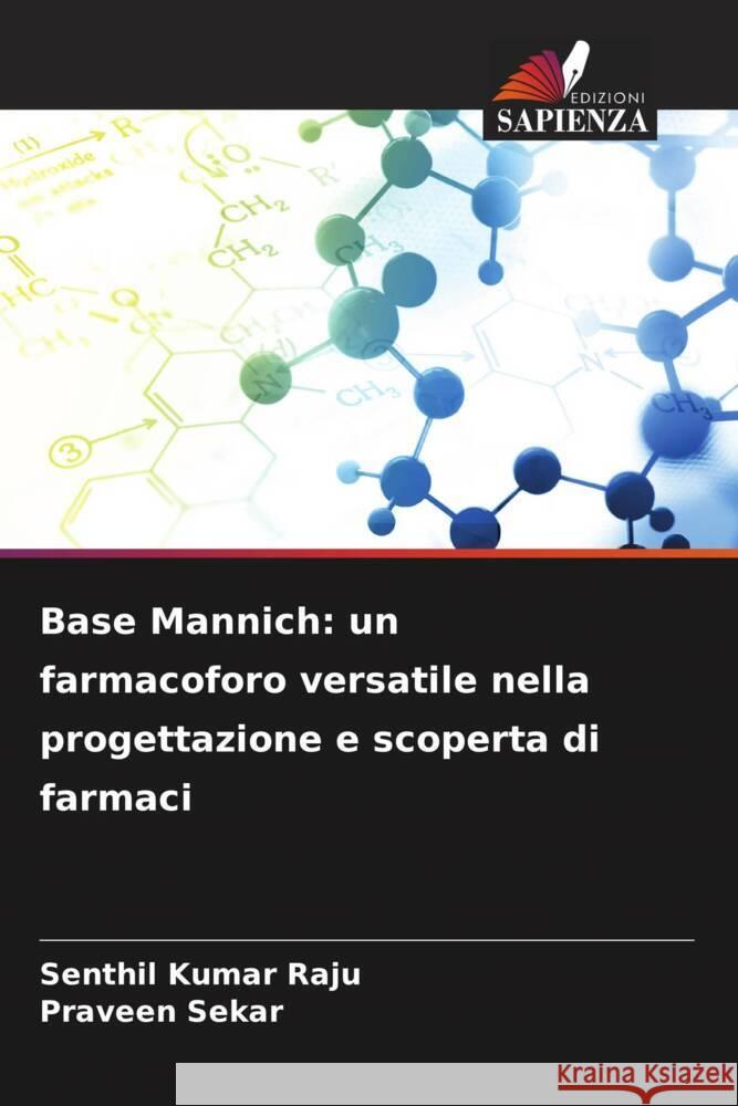 Base Mannich: un farmacoforo versatile nella progettazione e scoperta di farmaci Raju, Senthil Kumar, Sekar, Praveen 9786206321583 Edizioni Sapienza - książka