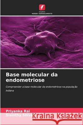 Base molecular da endometriose Rai, Priyanka, Shivaji, Sisinthy 9786209201370 Edições Nosso Conhecimento - książka