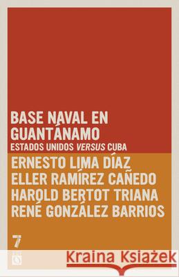Base Naval En Guant?namo: Estados Unidos Versus Cuba Ernesto Limi Elier Ram?re Harold Berto 9781925317305 Siete Cuentos Editorial - książka