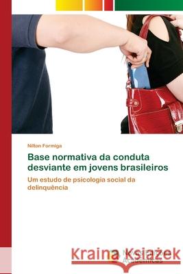 Base normativa da conduta desviante em jovens brasileiros Formiga, Nilton 9786202182140 Novas Edicioes Academicas - książka