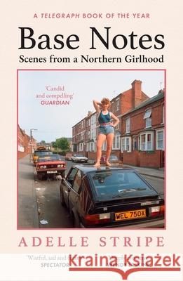 Base Notes: Scenes from a Northern Girlhood Adelle Stripe 9781399608626 Orion Publishing Co - książka