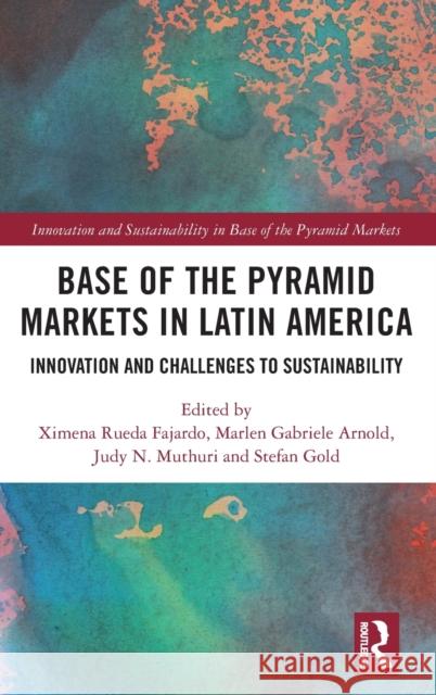 Base of the Pyramid Markets in Latin America: Innovation and Challenges to Sustainability Ximena Rueda Fajardo Marlen Gabriele Arnold Judy N. Muthuri 9781138389120 Routledge - książka