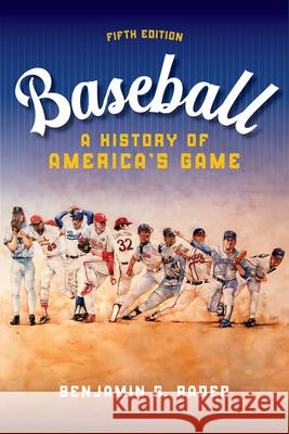 Baseball: A History of America's Game Benjamin G. Rader 9780252046704 University of Illinois Press - książka