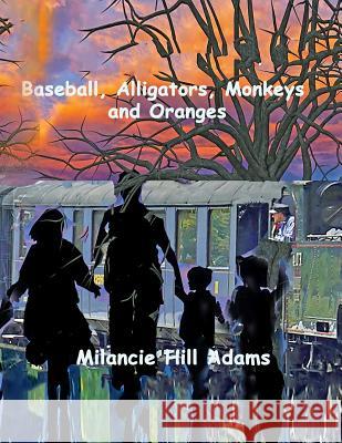 Baseball, Alligators, Monkeys and Oranges Milancie Hill Adams Elisabeth Owsley Brown Milancie Hill Adams 9781080953905 Independently Published - książka