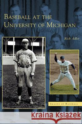 Baseball at the University of Michigan Rich Adler 9781531618070 Arcadia Publishing Library Editions - książka