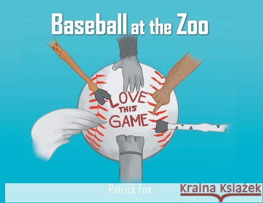 Baseball at the Zoo Patrick Fox 9781638143505 Covenant Books - książka