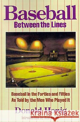 Baseball Between the Lines: Baseball in the Forties and Fifties as Told by the Men Who Played It Donald Honig Red Smith 9780803272682 University of Nebraska Press - książka