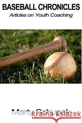 Baseball Chronicles: Articles On Youth Coaching Schupak, Marty 9781477665701 Createspace Independent Publishing Platform - książka