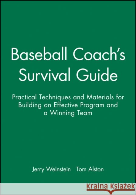 Baseball Coach's Survival Guide: Practical Techniques and Materials for Building an Effective Program and a Winning Team Weinstein, Jerry 9780787966218 Jossey-Bass - książka