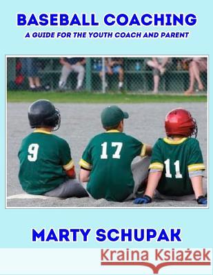 Baseball Coaching: A Guide For The Youth Coach And Parent Schupak, Marty 9781545403921 Createspace Independent Publishing Platform - książka