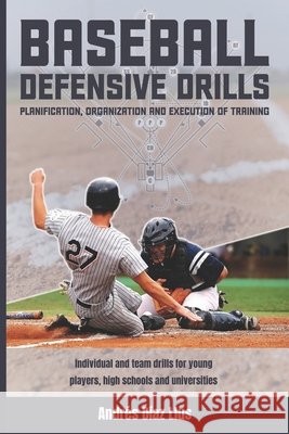 Baseball Defensive Drills: Planification, Organization and Execution of Training Padilla, José Rafael, García, Phylipe, Rodríguez, Víctor 9798681273738 Independently Published - książka