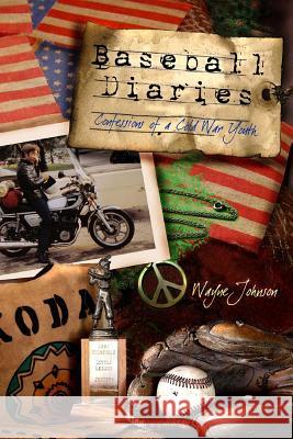 Baseball Diaries: Confessions of a Cold War Youth Wayne Johnson 9780989860413 Submarine Publishing - książka