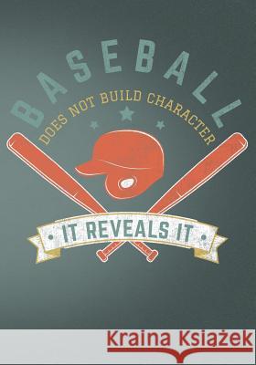 Baseball Does Not Build Character It Reveals It: Retro Vintage Baseball Scorebook First Journal Pres 9781091885165 Independently Published - książka