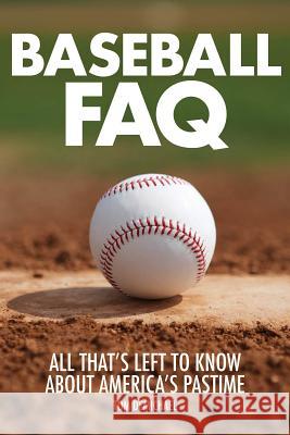 Baseball FAQ: All That's Left to Know about America's Pastime Tom Demichael 9781617136061 Backbeat Books - książka