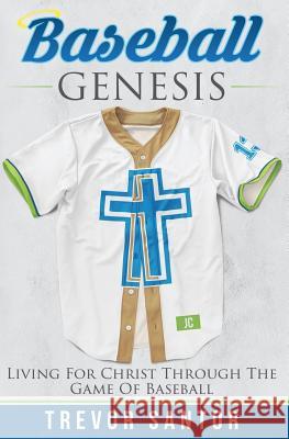 Baseball Genesis: Living For Christ Through The Game Of Baseball Santor, Trevor 9781515061571 Createspace - książka